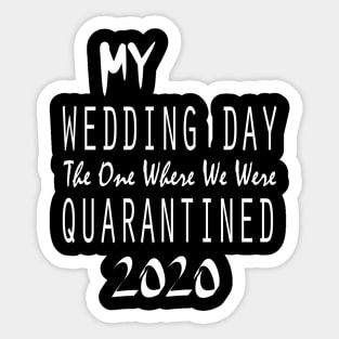 My Wedding Day The One Where We Were Quarantined 2020 Sticker